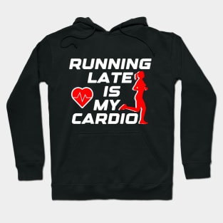 Running late is my cardio, funny runner gift idea Hoodie